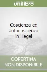 Coscienza ed autocoscienza in Hegel Prezzo Ridotto