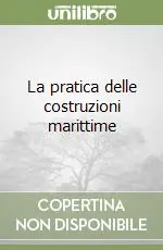 Subito Disponibile La pratica delle costruzioni marittime