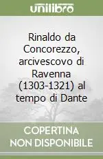 Ultimissimo Modello Rinaldo da Concorezzo, arcivescovo di Ravenna (1303-1321) al tempo di Dante