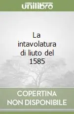 Compra Oggi Stesso La intavolatura di liuto del 1585