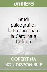 Nuova Collezione Studi paleografici. la Precarolina e la Carolina a Bobbio