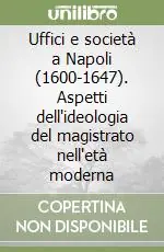 Uffici e società a Napoli (1600-1647). Aspetti dell‘ideologia del magistrato nell‘età moderna Promozione