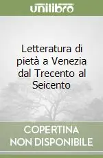 Letteratura di pietà a Venezia dal Trecento al Seicento Prezzo Basso