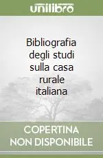 Bibliografia degli studi sulla casa rurale italiana Reso Gratuito
