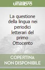 La questione della lingua nei periodici letterari del primo Ottocento Super Prezzo