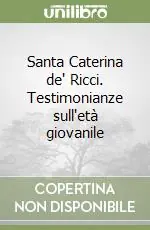 Santa Caterina de‘ Ricci. Testimonianze sull‘età giovanile Ultimissimo Modello
