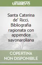 Santa Caterina de‘ Ricci. Bibliografia ragionata con appendice savonaroliana Compra Adesso