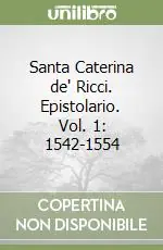 Santa Caterina de‘ Ricci. Epistolario. Vol. 1 1542-1554 Ultimissimo Modello