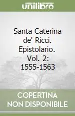 Santa Caterina de‘ Ricci. Epistolario. Vol. 2 1555-1563 Subito Disponibile