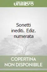 Sonetti inediti. Ediz. numerata Promozione Esclusiva