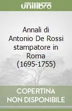 Novità Annali di Antonio De Rossi stampatore in Roma (1695-1755)