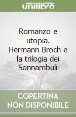 Romanzo e utopia. Hermann Broch e la trilogia dei Sonnambuli Subito Disponibile