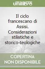 Spedizione Espresso Il ciclo francescano di Assisi. Considerazioni stilistiche e storico-teologiche