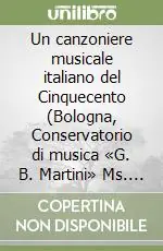 Un canzoniere musicale italiano del Cinquecento (Bologna, Conservatorio di musica «G. B. Martini» Ms. Q. 21) Novità