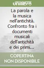 La parola e la musica nell‘antichità. Confronto fra i documenti musicali dell‘antichità e dei primi secoli del Medio Evo Offerta Del Giorno