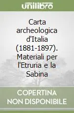 Carta archeologica d‘Italia (1881-1897). Materiali per l‘Etruria e la Sabina Non Perdere