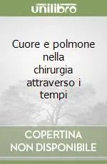 Affare Cuore e polmone nella chirurgia attraverso i tempi