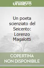 Un poeta scienziato del Seicento Lorenzo Magalotti Prezzo Ridotto