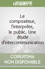 Non Perdere Le compositeur, l‘interprète, le public. Une étude d‘intercommunication