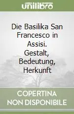 Die Basilika San Francesco in Assisi. Gestalt, Bedeutung, Herkunft Compra Oggi Stesso