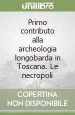 Subito Disponibile Primo contributo alla archeologia longobarda in Toscana. Le necropoli