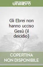 Nuovo Arrivo Gli Ebrei non hanno ucciso Gesù (il deicidio)