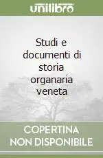 Studi e documenti di storia organaria veneta Ultimissimo Modello