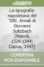 A Buon Prezzo La tipografia napoletana del ‘500. Annali di Giovanni Sultzbach (Napoli, 1529-1544; Capua, 1547)