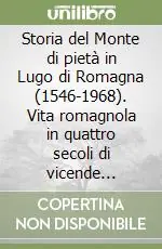 Promo Stagionale Storia del Monte di pietà in Lugo di Romagna (1546-1968). Vita romagnola in quattro secoli di vicende religiose, politiche, economiche e sociali