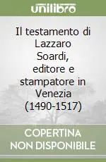 Il testamento di Lazzaro Soardi, editore e stampatore in Venezia (1490-1517) Reso Gratuito