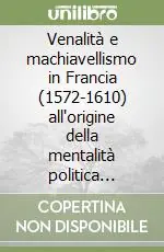 Più Venduto Venalità e machiavellismo in Francia (1572-1610) all‘origine della mentalità politica borghese
