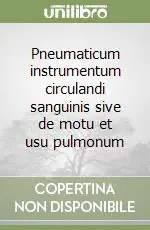 Esclusivo Pneumaticum instrumentum circulandi sanguinis sive de motu et usu pulmonum