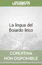 La lingua del Boiardo lirico Ultime Pezzi