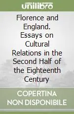 Florence and England. Essays on Cultural Relations in the Second Half of the Eighteenth Century Pagamento Sicuro