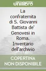 Professionale La confraternita di S. Giovanni Battista de‘ Genovesi in Roma. Inventario dell‘archivio
