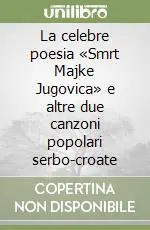 Prezzo Di Fabbrica La celebre poesia «Smrt Majke Jugovica» e altre due canzoni popolari serbo-croate