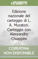 Scelto Dai Clienti Edizione nazionale del carteggio di L. A. Muratori. Carteggio con Alessandro Chiappini