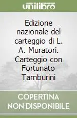 Edizione nazionale del carteggio di L. A. Muratori. Carteggio con Fortunato Tamburini Acquista Ora