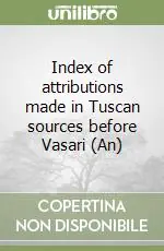 Index of attributions made in Tuscan sources before Vasari (An) Non Perdere