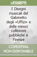 Super Prezzo I Disegni musicali del Gabinetto degli «Uffizi» e delle minori collezioni pubbliche a Firenze