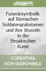 Quantità Limitata Funerärsymbolik auf Römischen Soldatengrabsteinen und ihre Wurzeln in der Etruskischen Kunst