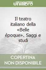 Il teatro italiano della «Belle époque». Saggi e studi Promozione Esclusiva