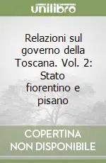 Offerta Speciale Relazioni sul governo della Toscana. Vol. 2 Stato fiorentino e pisano