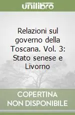 Relazioni sul governo della Toscana. Vol. 3 Stato senese e Livorno Reso Gratuito