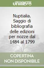Nuova Collezione Nuptialia. Saggio di bibliografia delle edizioni per nozze dal 1484 al 1799