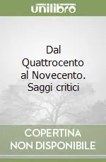 Dal Quattrocento al Novecento. Saggi critici Nuova Collezione