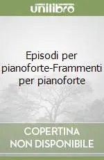 Episodi per pianoforte-Frammenti per pianoforte Non Perdere