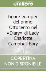 Figure europee del primo Ottocento nel «Diary» di Lady Charlotte Campbell Bury Prezzo Di Fabbrica