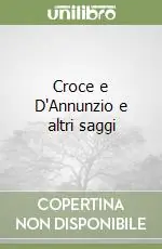 Croce e D‘Annunzio e altri saggi Prezzo Di Fabbrica