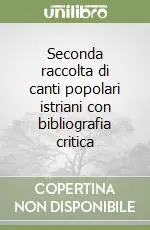 Seconda raccolta di canti popolari istriani con bibliografia critica Spedito Oggi